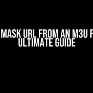 Hide or Mask URL from an M3U File: The Ultimate Guide