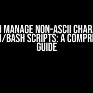 How to Manage Non-ASCII Characters Inside SH/Bash Scripts: A Comprehensive Guide