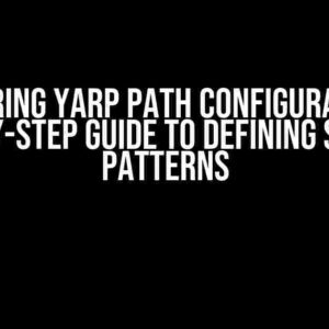 Mastering Yarp Path Configuration: A Step-by-Step Guide to Defining Specific Patterns